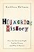 Hijacking History: How the Christian Right Teaches History and Why It Matters
