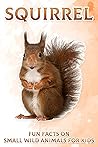 Squirrel: Fun Facts on Small Wild Animals for Kids #1