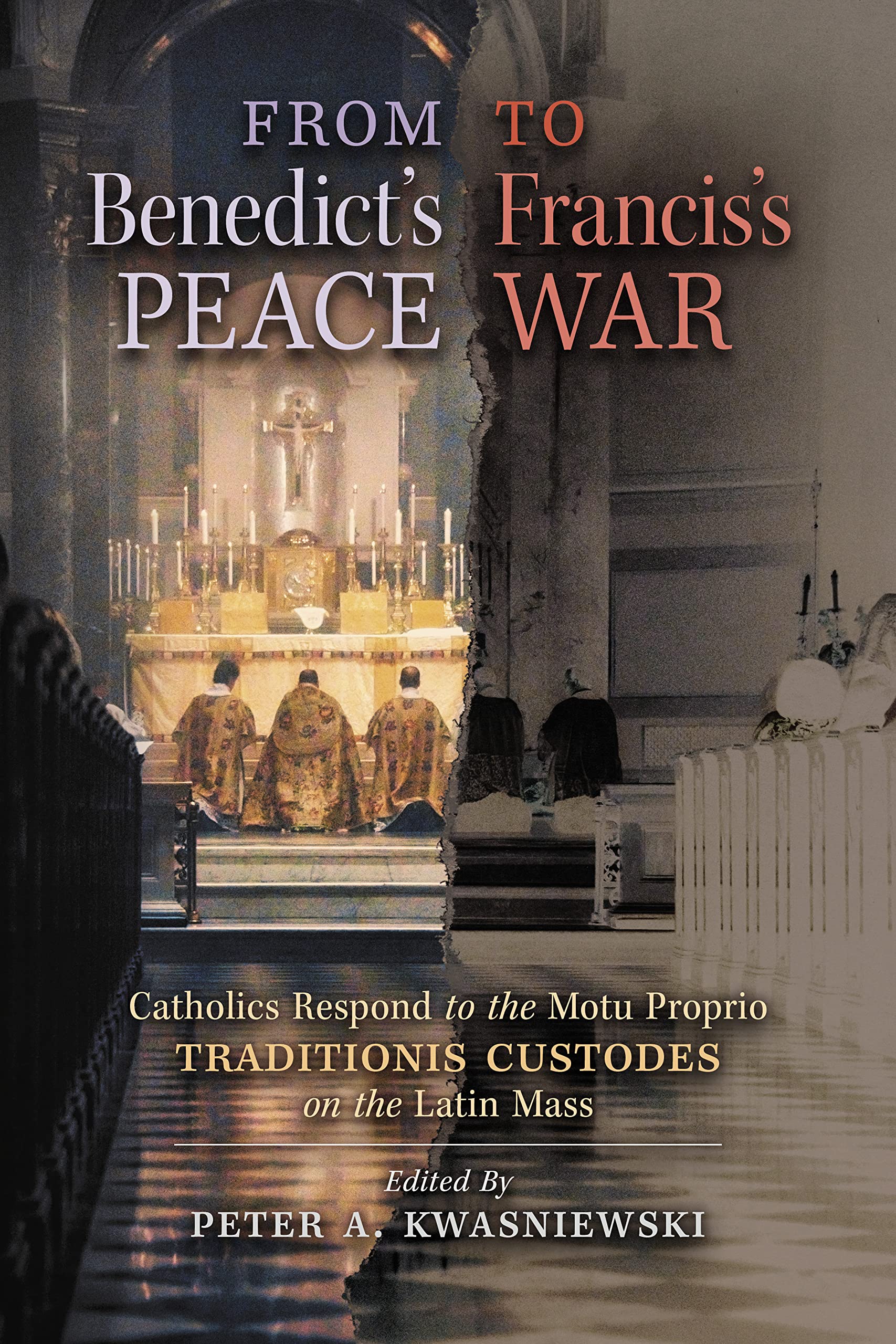 From Benedict's Peace to Francis's War: Catholics Respond to the Motu Proprio Traditionis Custodes on the Latin Mass (Kindle Edition)
