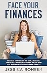 Face Your Finances: (Financial Adulting 101) The Simple, Realistic Approach to Manage your Money, Pay Off your Debt, and Demystify your Personal Finances