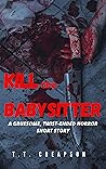 Kill the Babysitter: A Gruesome, Twist-Ended Horror Short Story