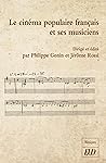 Le cinéma populaire français et ses musiciens (French Edition)