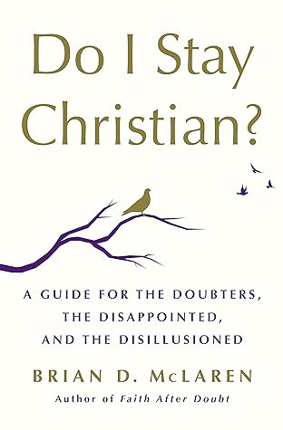 Do I Stay Christian?: A Guide for the Doubters, the Disappointed, and the Disillusioned