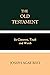 The Old Testament: Its Contents, Truth and Worth
