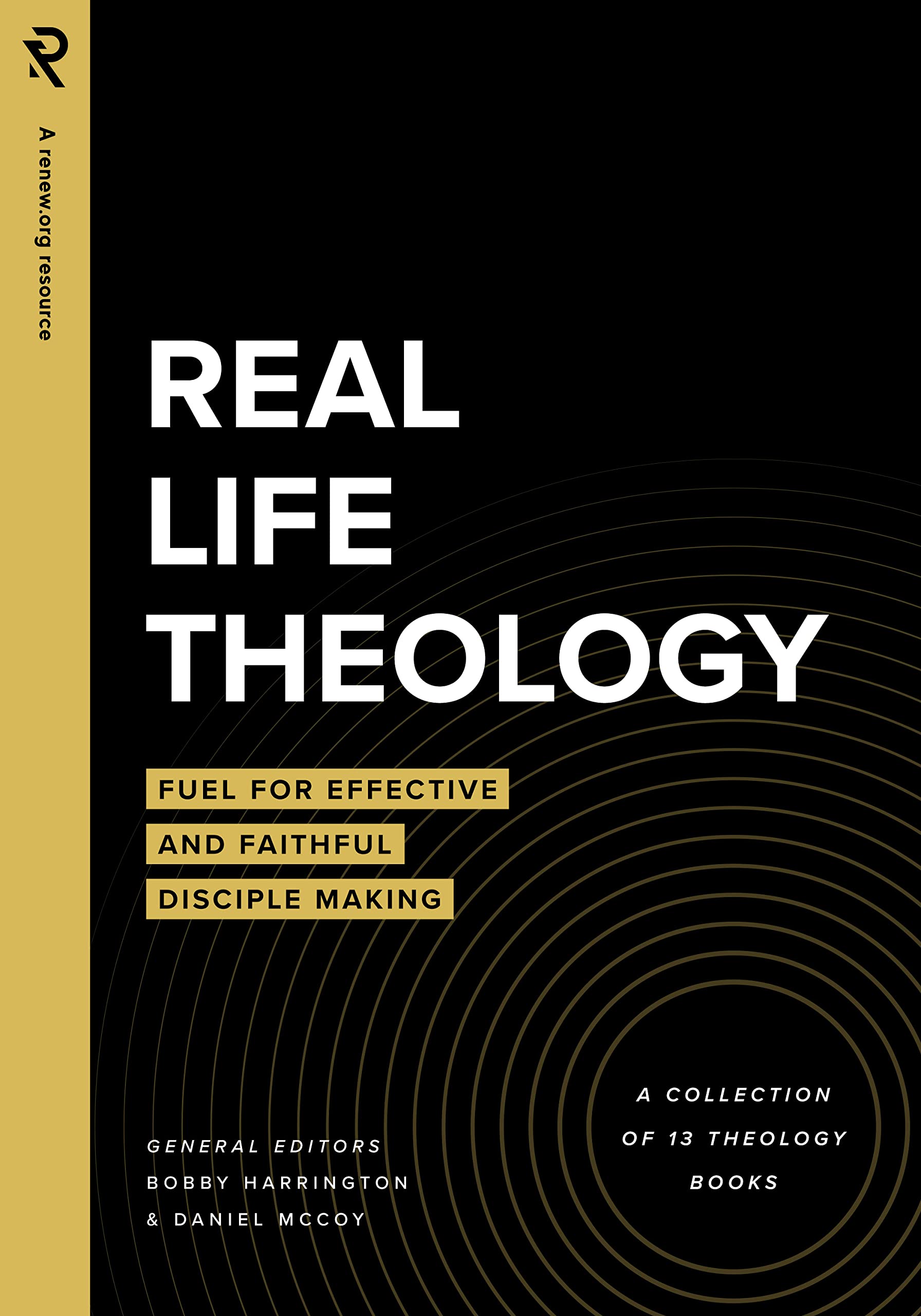 Real Life Theology: Fuel for Effective and Faithful Disciple Making (Kindle Edition)