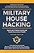 Military House Hacking: How to Earn Passive Income and Create Generational Wealth