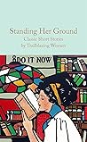Standing Her Ground: Classic Short Stories by Trailblazing Women Standing Her Ground: Classic Short Stories by Trailblazing Women