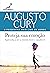 Proteja sua emoção: Aprenda a ter a mente livre e saudável (Augusto Cury) (Portuguese Edition)