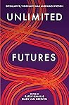 Unlimited Futures: speculative, visionary blak+black fiction