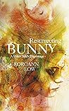 Resurrecting Bunny: A Wild Child's Pilgrimage Resurrecting Bunny: A Wild Child's Pilgrimage