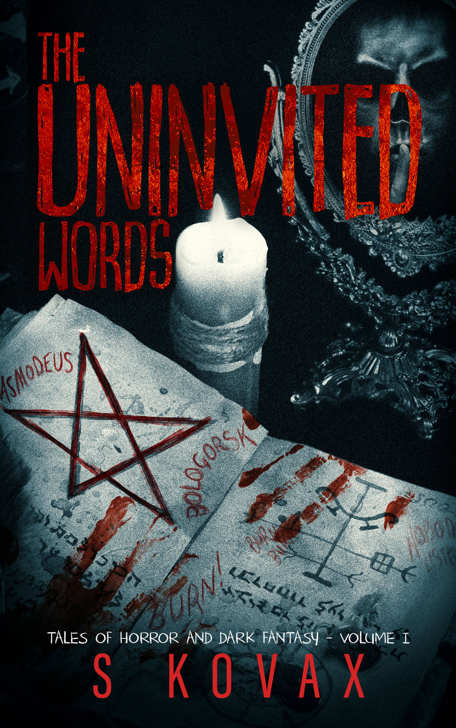 The Uninvited Words: Tales of Horror and Dark Fantasy Volume I (The Uninvited Words Collection)