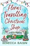 Flora's Travelling Christmas Shop by Rebecca Raisin