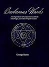 Barbarous Words: A Compendium of Conjurations, British Folk Magic, and other Popish Charms