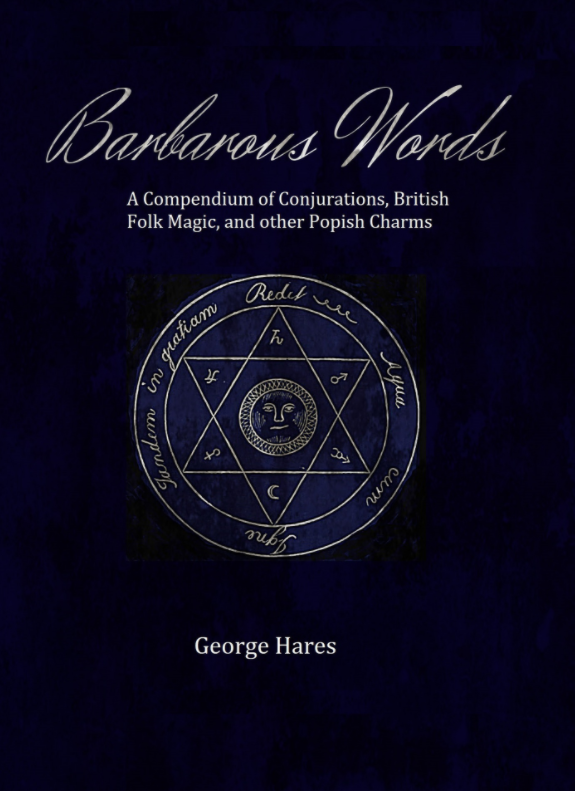 Barbarous Words: A Compendium of Conjurations, British Folk Magic, and other Popish Charms (Paperback)