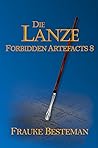 Die Lanze (Forbidden Artefacts 8)
