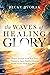 The Waves of Healing Glory:...