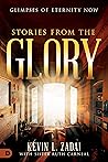 Stories From The Glory: Glimpses of Eternity Now