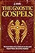 The Gnostic Gospels: The Gnostic Wisdom of Jesus including the Lost Apocryphal Gospel of Thomas, John and Mary Magdalene
