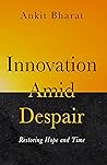 Innovation Amid Despair: Restoring Hope and Time Innovation Amid Despair: Restoring Hope and Time