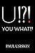 U !?!: You What !?!