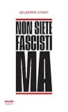 Non siete fascisti ma