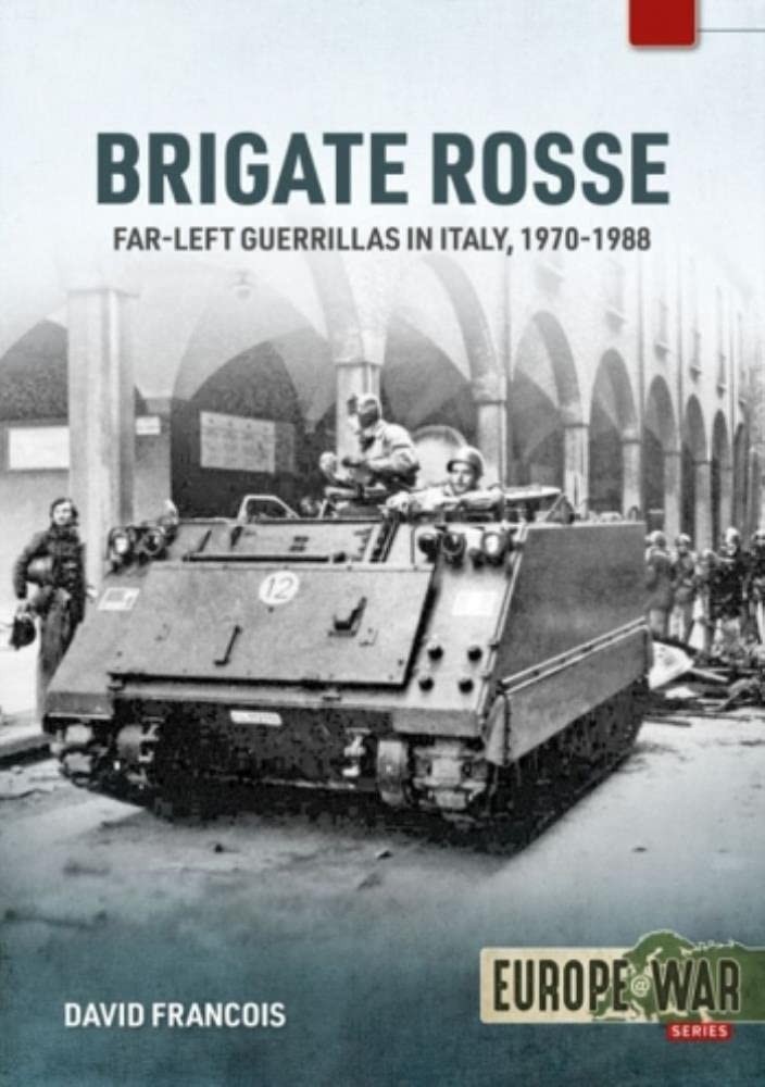 Brigate Rosse: Far-Left Guerillas in Italy, 1970-1988 (Europe @ War, #15)