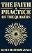 The Faith and Practice of the Quakers by Rufus Matthew Jones