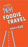 Foodie Travel Near & Far