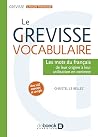 Le Grevisse vocabulaire: Les mots du français : de leur origine à leur utilisation en contexte(Avec 450 exercices et corrigés)