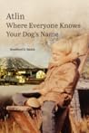 Atlin Where Everyone Knows Your Dog's Name Atlin Where Everyone Knows Your Dog's Name