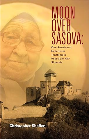 Moon over Sasova: One American’s Experience Teaching in Post-Cold War Slovakia