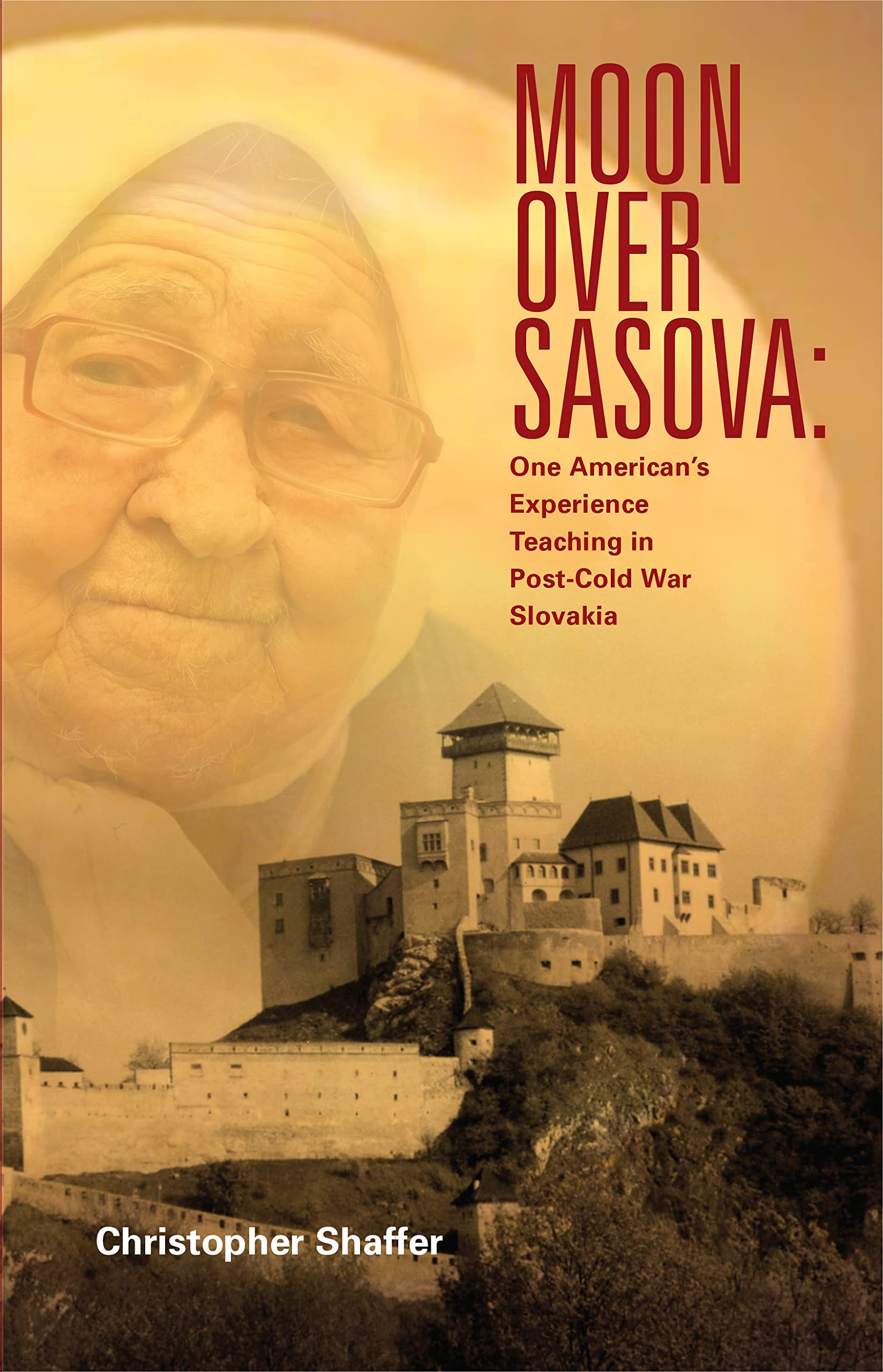 Moon over Sasova: One American’s Experience Teaching in Post-Cold War Slovakia (Kindle Edition)