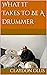 What It Takes To Be A Drummer by Claydon Ollis