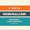 A Year of Minimalism: Daily Practices to Embrace Mindful Living (A Year of Daily Reflections)