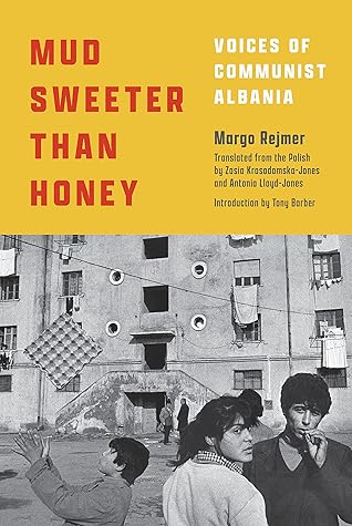 Mud Sweeter than Honey: Voices of Communist Albania