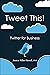 Tweet This!: Twitter for Bu...