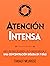 Atención Intensa : Un plan para desarrollar claridad mental y una concentración sólida en 7 días (Colección Productividad nº 3) (Spanish Edition)