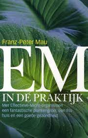EM in de praktijk met Effectieve Micro-organismen een fantastische plantengroei en goede gezondheid