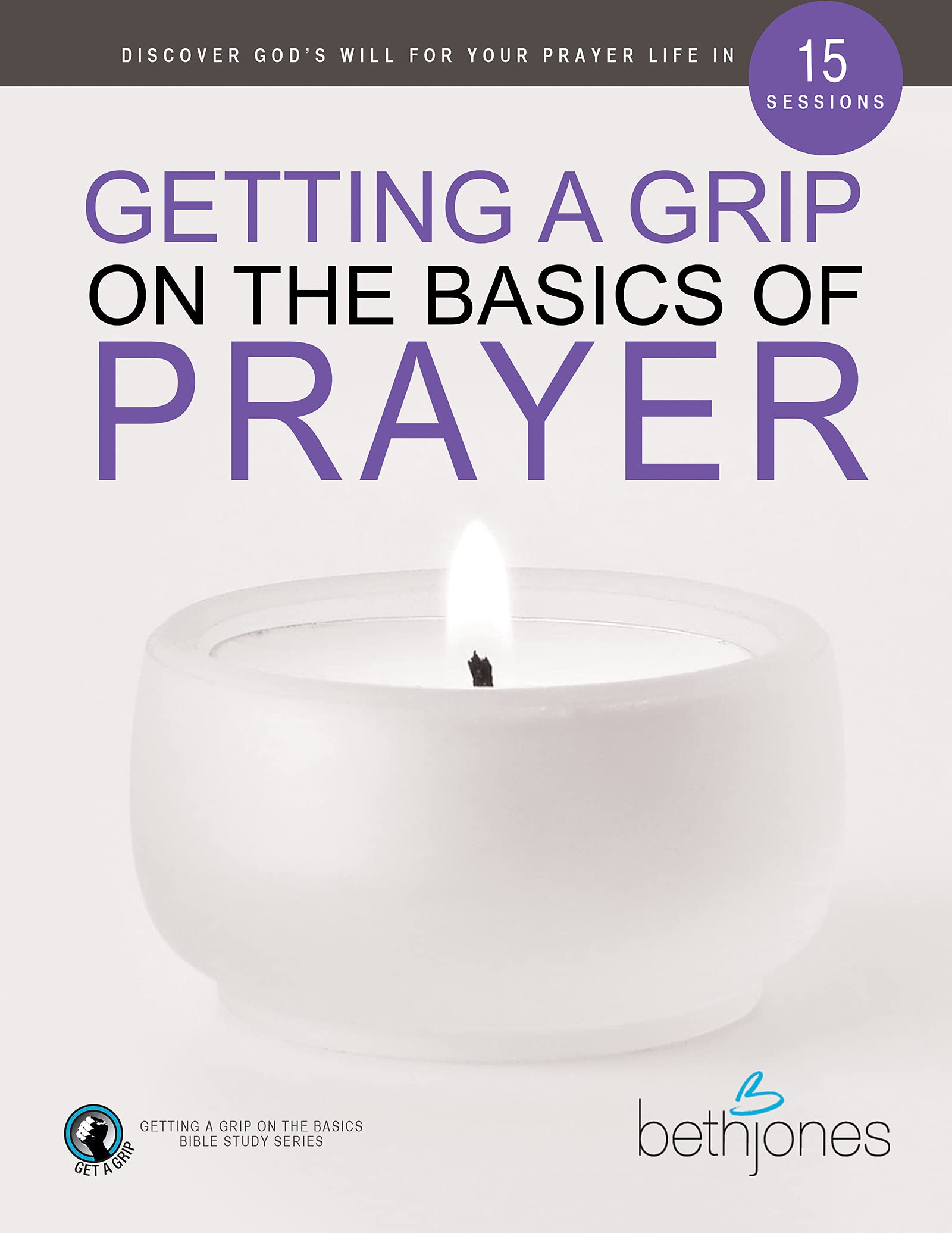 Getting a Grip on the Basics of Prayer: Discover a Purposeful Prayer Life With God (Kindle Edition)