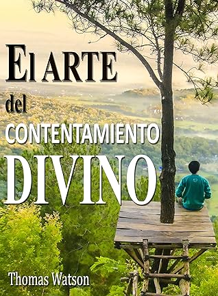 El arte del contentamiento divino: Instrucciones para el contentamiento del cristiano