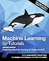 Machine Learning by Tutorials: Beginning Machine Learning for Apple and iOS