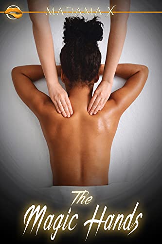 The Magic Hands: A signature standalone one-handed erotic romance book for empowered women