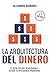 La Arquitectura del Dinero: 17 secretos que te ayudarán a elevar tu inteligencia financiera. (Spanish Edition)