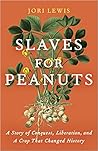 Slaves for Peanuts by Jori Lewis