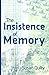 The Insistence of Memory