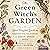 The Green Witch's Garden: Your Complete Guide to Creating and Cultivating a Magical Garden Space