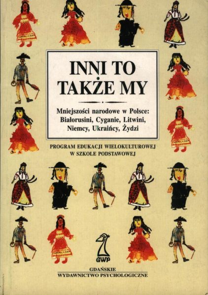 Inni to także my: mniejszości narodowe w Polsce: Białorusini, Cyganie, Litwini, Niemcy, Ukraińcy, Żydzi