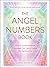 The Angel Numbers Book: How to Understand the Messages Your Spirit Guides Are Sending You