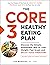 The Core 3 Healthy Eating Plan by Lisa Moskovitz