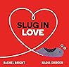 Slug in Love by Rachel Bright